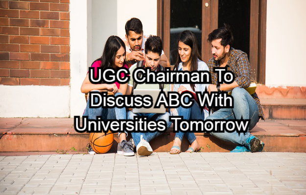 UGC Chairman To Discuss ABC With Universities Tomorrow